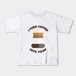 I turn coffee into poop Kids T-Shirt